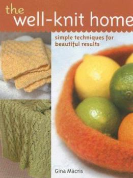 Hardcover The Well-Knit Home: Simple Techniques for Beautiful Results Book
