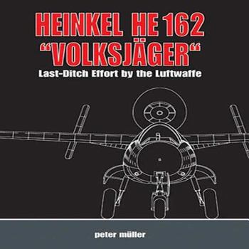 Hardcover Heinkel He 162 Volksjäger: Last Ditch Effort by the Luftwaffe Book