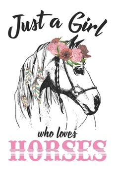 Just a Girl Who Loves Horses: Vintage Retro Floral Composition Notebook - Wide Ruled; 108 pages; 6x9 inch: Wide Ruled Writer's Notebook or Journal for ... / Journaling (Horses and Flowers Notebook)