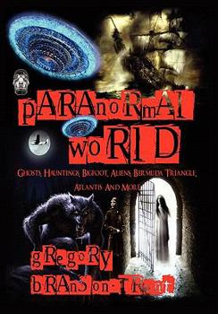 Hardcover Paranormal World Ghosts, Hauntings, Bigfoot, Aliens, Bermuda Triangle, Atlantis And More Book