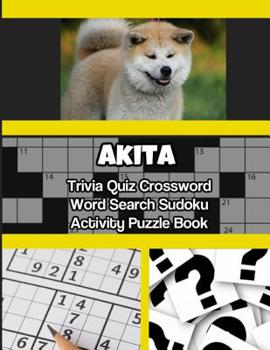 Akita Trivia Quiz Crossword Word Search Sudoku Activity Puzzle Book