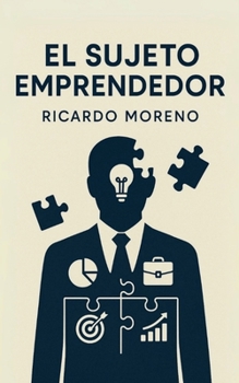 El Sujeto Emprendedor (How to Achieve Success) (Spanish Edition)