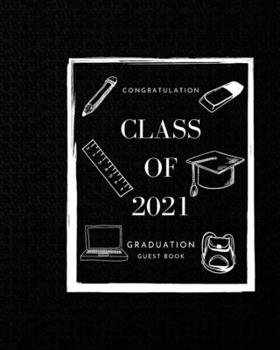 Paperback Class of 2021 Graduation Guest Book -- Congratulations graduate 2021 Class of 2021 Graduation Guest Book Black Pages for Thoughts and Memories Advice Book