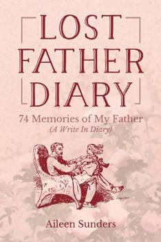 Paperback Lost Father Diary: 74 Memories of My Father (A Write In Diary) Book