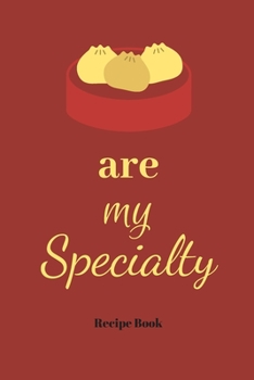 Dumplings Are My Specialty: Blank Recipe Journal/Book to Write in Favorite Recipes and Meals 6x9, 105 pages