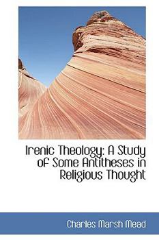 Paperback Irenic Theology: A Study of Some Antitheses in Religious Thought Book