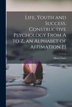 Paperback Life, Youth and Success, Constructive Psychology From A to Z, an Alphabet of Affimation [!] Book