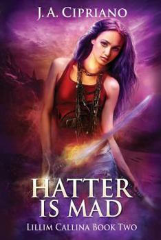 The Hatter is Mad - Book #2 of the Lillim Callina Chronicles