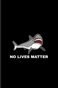 No Lives Matter: Funny Shark Undated Planner Weekly & Monthly No Year Pocket Calendar Medium 6x9 Softcover For Marine Biologist & Sea Animals Lover Fans