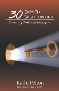 Paperback 30 Days to Breakthrough: Becoming Bold and Courageous Book