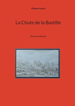 La Chute de la Bastille: Mythes et Réalités (French Edition)