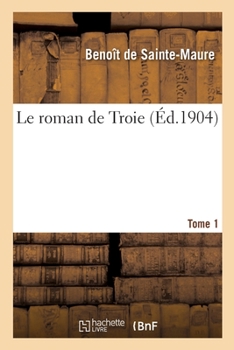 Paperback Le Roman de Troie. Tome 1 [French] Book