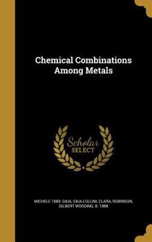 Hardcover Chemical Combinations Among Metals Book