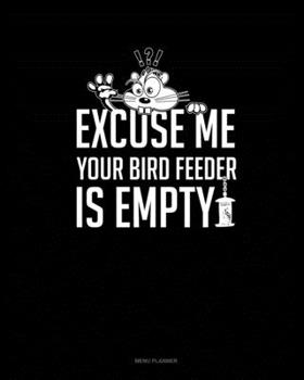 Paperback Excuse Me Your Birdfeeder Is Empty: Menu Planner Book
