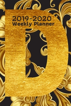 2019-2020 Weekly Planner: October 2019-December 2020 Weekly and Monthly Planner,for  kids, teacher, student, women , girls ,men , boys ,special day ... pages ,cute D Letter  Gold color cover. Vol13
