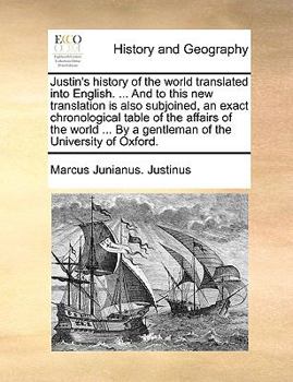 Paperback Justin's History of the World Translated Into English. ... and to This New Translation Is Also Subjoined, an Exact Chronological Table of the Affairs Book