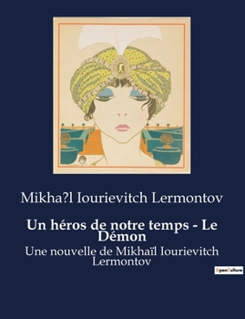 Un héros de notre temps - Le Démon: Une nouvelle de Mikhaïl Iourievitch Lermontov