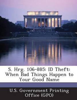 Paperback S. Hrg. 106-885: Id Theft: When Bad Things Happen to Your Good Name Book