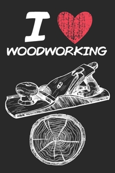 Paperback I Love Woodworking: A Classic Hobby or Passion Journal / Notebook / Diary. Perfect Gift for Birthday or Chirstmas Gift, Better then a Card Book