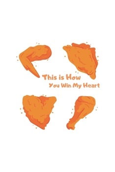 Paperback this is how you win my heart: fried chicken notebook, perfect gift for fried chicken, food lovers Book