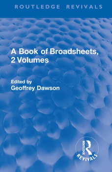 Hardcover A Book of Broadsheets, 2 Volumes (Routledge Revivals) (Routledge Revivals: A Book of Broadsheets) Book