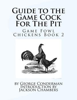 Paperback Guide to the Game Cock For The Pit: Game Fowl Chickens Book 2 Book