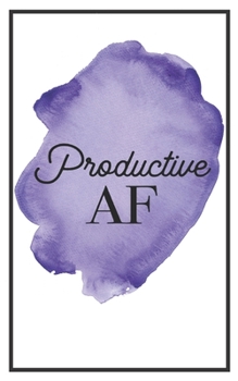 Productive AF: 5x8 Funny Lined Journal | Sarcastic Notebook Perfect for Coworker or Friend (Funny Office Notebooks) (Sarcastic Office Journals + Notebooks)