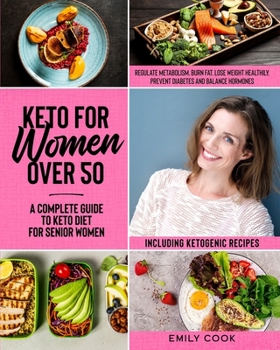 Paperback Keto For Women Over 50: A Complete Guide to Keto Diet for Senior Women to Regulate Metabolism, Burn Fat, Lose Weight Healthily, Prevent Diabet Book