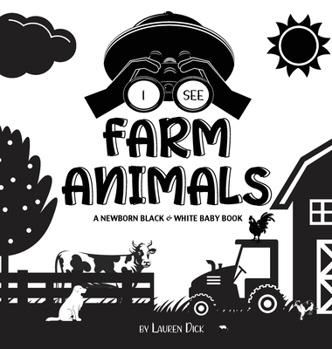 I See Farm Animals: A Newborn Black & White Baby Book (High-Contrast Design & Patterns)