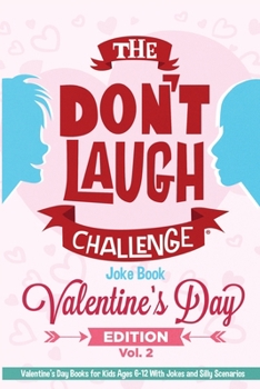 Paperback The Don't Laugh Challenge Valentine's Day Gifts for Kids Edition: Valentines Gifts for Kids Ages 6-12 With Jokes and Silly Scenarios Book