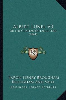 Paperback Albert Lunel V3: Or The Chateau Of Languedoc (1844) Book