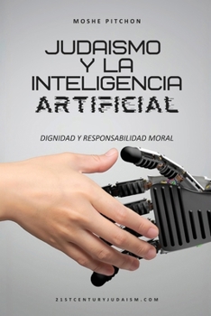 Judaismo y la inteligencia artificial: Dignidad y responsabilidad moral (Spanish Edition)