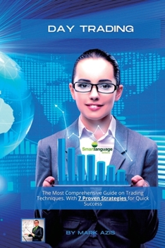 Paperback Day Trading: The Most Comprehensive Guide on Trading Techniques. With 7 Proven Strategies for Quick Success Book