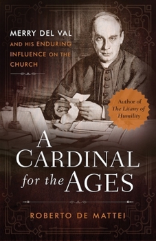 Merry del Val: A Cardinal Who Served Four Popes