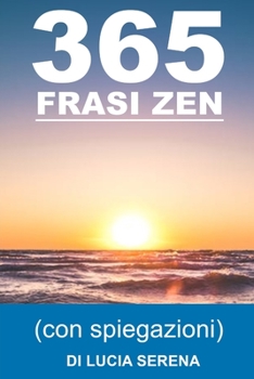 365 Frasi Zen per una vita serena: Aforismi e citazioni positive (con spiegazioni)