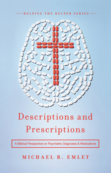 Paperback Descriptions and Prescriptions: A Biblical Perspective on Psychiatric Diagnoses and Medications Book