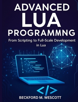 Paperback Advanced Lua Programming: From Scripting to Full-Scale Development in Lua Book