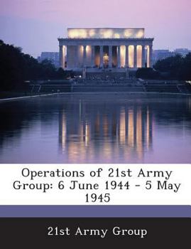 Operations of 21st Army Group: 6 June 1944 - 5 May 1945