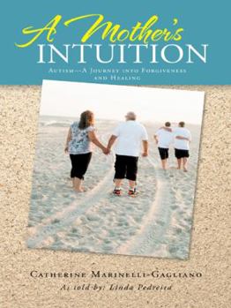 Paperback A Mother's Intuition: Autism-A Journey Into Forgiveness and Healing Book