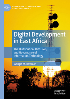 Paperback Digital Development in East Africa: The Distribution, Diffusion, and Governance of Information Technology Book