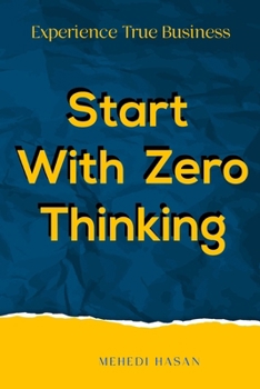 Start with Zero Thinking: Experience True Business