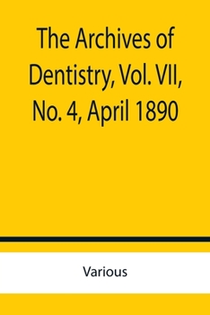 Paperback The Archives of Dentistry, Vol. VII, No. 4, April 1890 Book