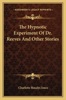 The Hypnotic Experiment of Dr. Reeves and Other Stories;