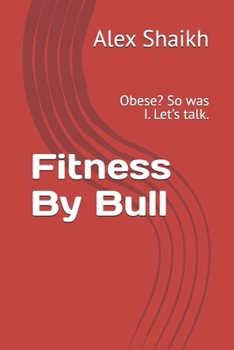 Paperback Fitness By Bull: Obese? So was I. Let's talk. Book