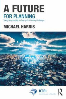 Paperback A Future for Planning: Taking Responsibility for Twenty-First Century Challenges Book