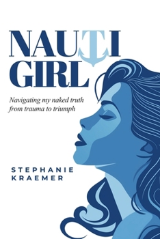 Paperback Nauti Girl: Navigating My Naked Truth from Trauma to Triumph Book