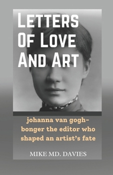 Paperback Letters Of Love And Art: johanna van gogh-bonger the editor who shaped an artist's fate Book