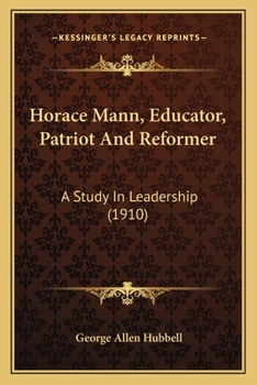 Paperback Horace Mann, Educator, Patriot And Reformer: A Study In Leadership (1910) Book
