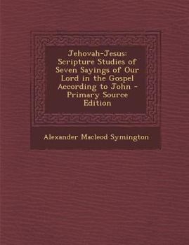 Paperback Jehovah-Jesus: Scripture Studies of Seven Sayings of Our Lord in the Gospel According to John Book