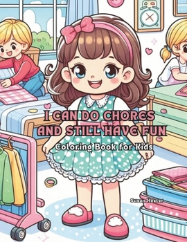 I Can Do Chores and Still Have Fun Coloring Book for Kids: 20 Delightful Coloring Pages for Your Enjoyment (Little Life Lessons Coloring Books for ... Prepare Them for Preschool or Kindergarten.)